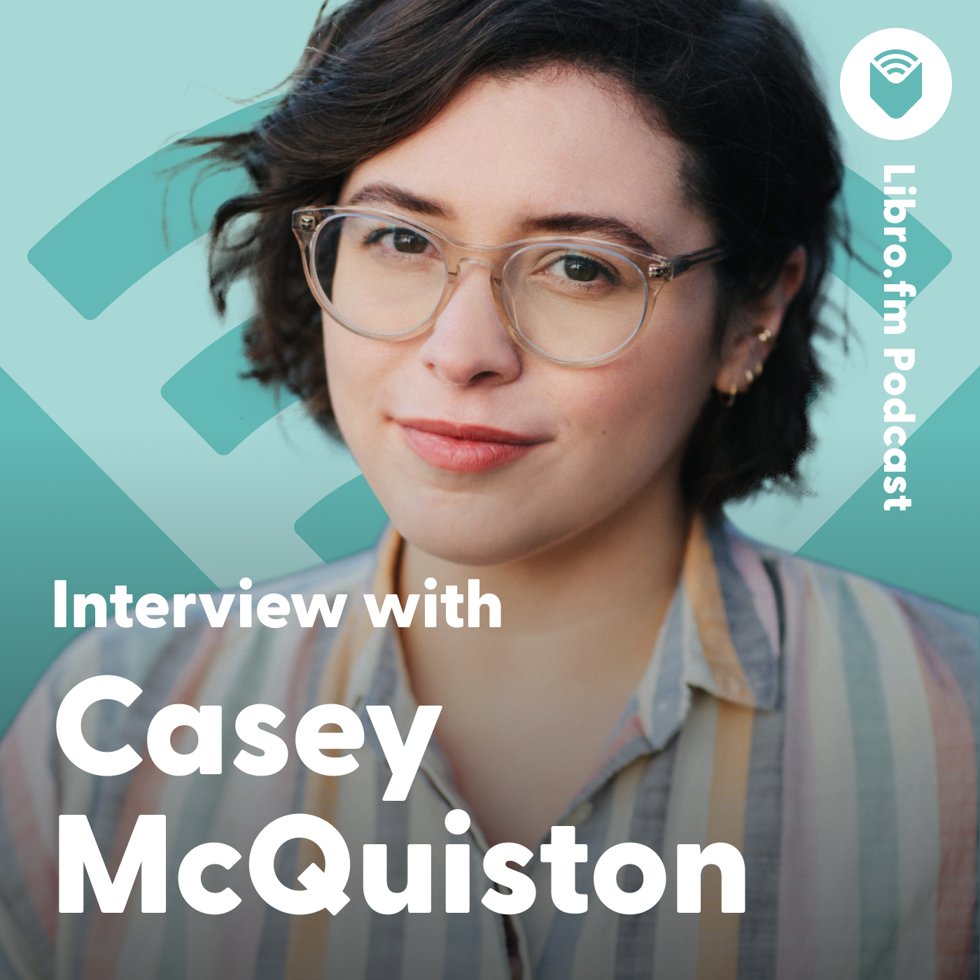 A headshot of Casey McQuiston on a teal background showing the Libro.fm logo. Text reads: “Libro.fm Podcast: Interview with Casey McQuiston.