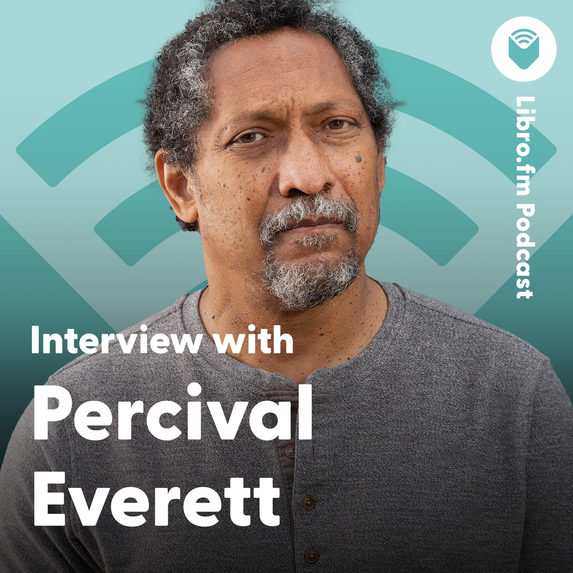 A headshot of Percival Everett on a teal background showing the Libro.fm logo. Text reads: “Libro.fm Podcast: Interview with Percival Everett."