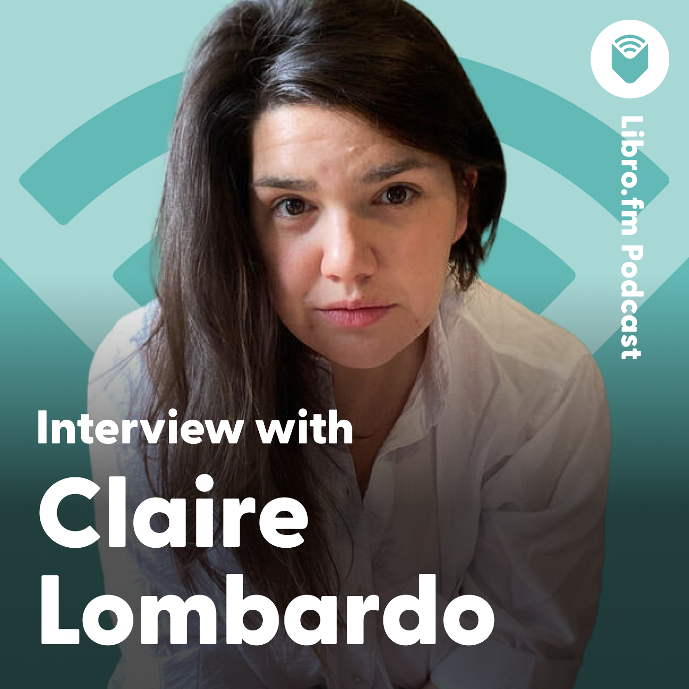 A headshot of Claire Lombardo on a teal background showing the Libro.fm logo. Text reads: “Libro.fm Podcast: Interview with Claire Lombardo."