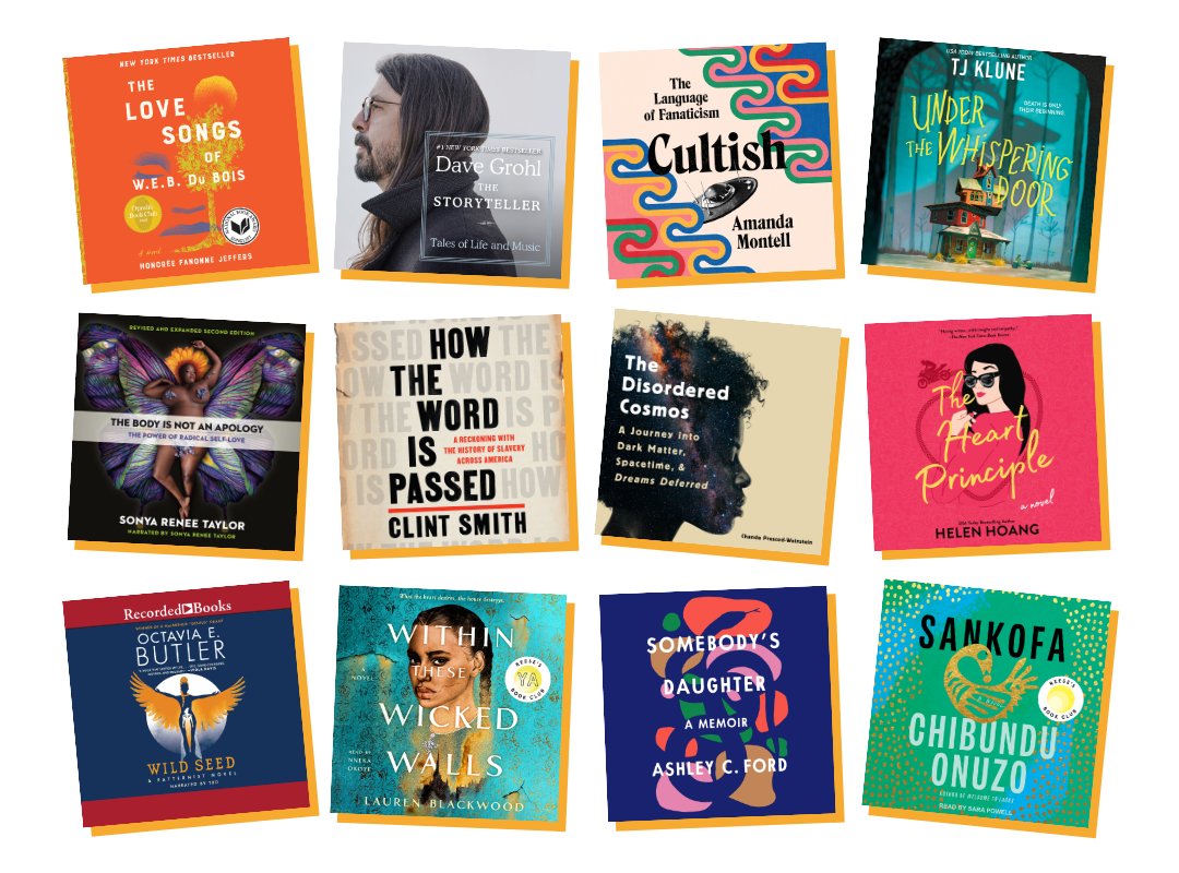 Available audiobooks include: The Love Songs of W.E.B. Du Bois by Honoree Fanonne Jeffers, The Storyteller by Dave Grohl, Cultish by Amanda Montell, Under the Whispering Door by TJ Klune, The Body is Not an Apology by Sonya Renee Taylor, How the Word Is Passed by Clint Smith, The Disordered Cosmos by Chanda Prescod-Weinstein, The Heart Principle by Helen Hoang, Wild Seed by Octavia E. Butler, Within These Wicked Walls by Lauren Blackwood, Somebody's Daughter by Ashley C. Ford, and Sankofa by Chibundu Onuzo