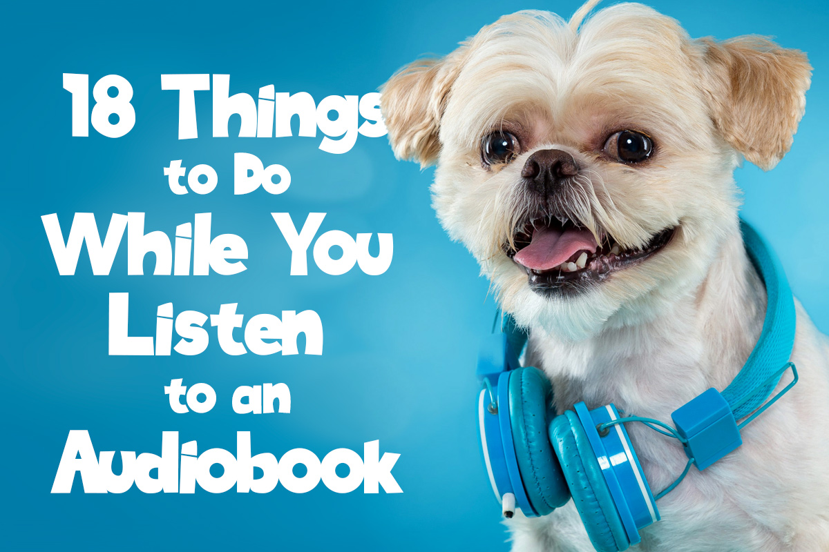 things to do while listening to audiobooks